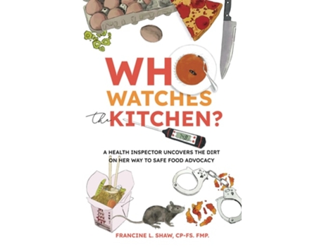 Livro Who Watches the Kitchen? A Health Inspector Uncovers the Dirt on Her Way to Safe Food Advocacy de Francine L Shaw (Inglês)