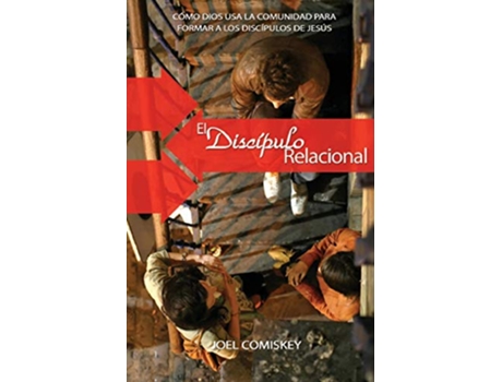Livro El Discípulo Relacional Cómo Dios usa la comunidad para formar a los discípulos Spanish Edition de Joel Comiskey (Espanhol)