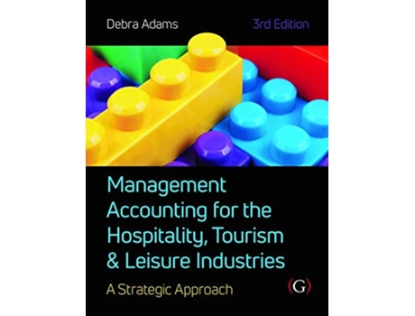 Livro Management Accounting for the Hospitality, Tourism and Leisure Industries 3rd edition A Strategic Approach de Debra Adams (Inglês - Capa Dura)
