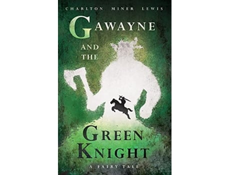 Livro Gawayne and the Green Knight A Fairy Tale With an Introduction by K G T Webster de Charlton Miner Lewis K G T Webster (Inglês)