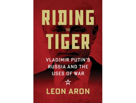 Livro Riding the Tiger Vladimir Putins Russia and the Uses of War de Leon Aron (Inglês - Capa Dura)