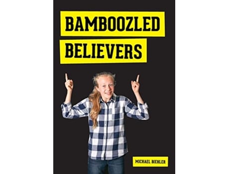 Livro Bamboozled Believers de Michael Biehler (Inglês)