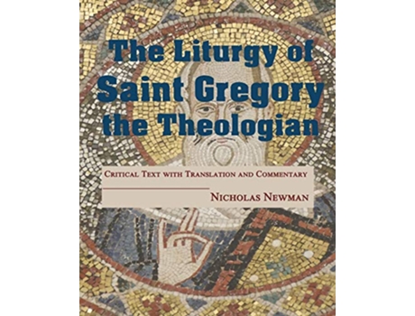 Livro The Liturgy of Saint Gregory the Theologian Critical Text with Translation and Commentary de Nicholas Newman (Inglês)