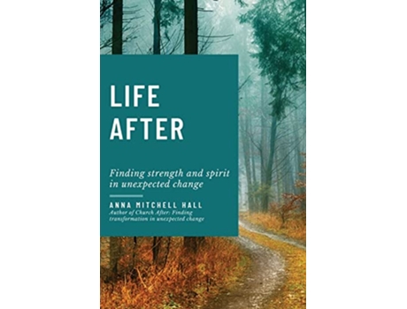 Livro Life After Finding strength and spirit in unexpected change de Anna Mitchell Hall (Inglês)