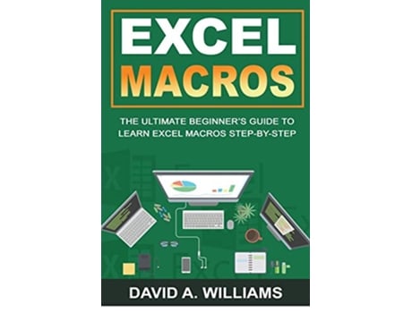 Livro Excel Macros The Ultimate Beginners Guide to Learn Excel Macros Step by Step de David A Williams (Inglês)