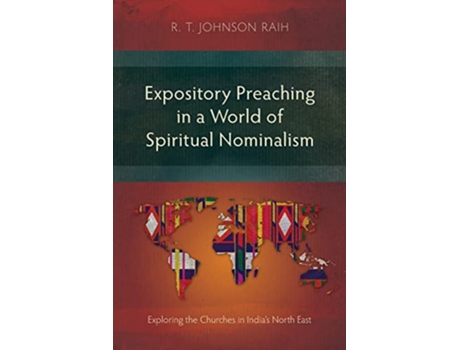 Livro Expository Preaching in a World of Spiritual Nominalism Exploring the Churches in Indias North East de R T Johnson Raih (Inglês)