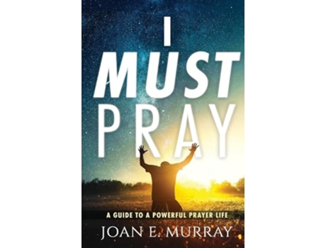 Livro I MUST PRAY A Guide To A Powerful Prayer Life de Joan E Murray (Inglês)