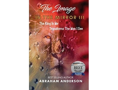 Livro THE IMAGE IN THE MIRROR III The King In Me Transforms The Man I See de Abraham Anderson (Inglês)