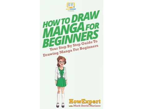 Livro How To Draw Manga For Beginners Your Step By Step Guide To Drawing Manga For Beginners De Howexpert (inglês)