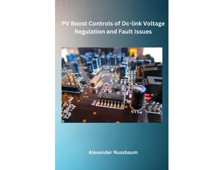 Livro PV Boost Controls of Dc-link Voltage Regulation and Fault Issues de Alexander Nussbaum (Inglês)