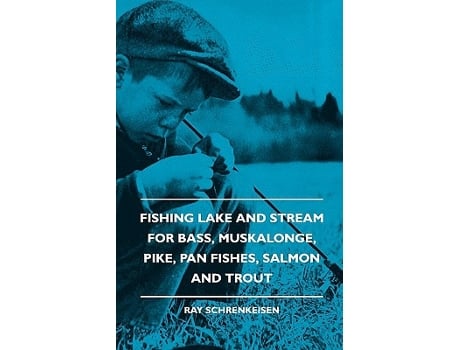 Livro Fishing Lake and Stream For Bass Muskalonge Pike Pan Fishes Salmon and Trout de Ray Schrenkeisen (Inglês)