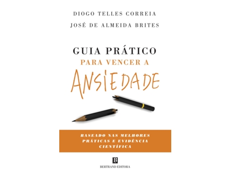 Livro Guia Prático para Vencer a Ansiedade de Diogo Telles Correia e José de Almeida Brites