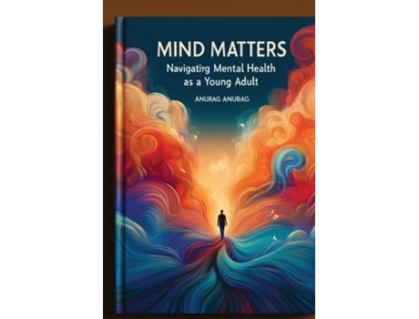 Livro Mind Matters Navigating Mental Health as a Young Adult de Anurag Anurag (Inglês)