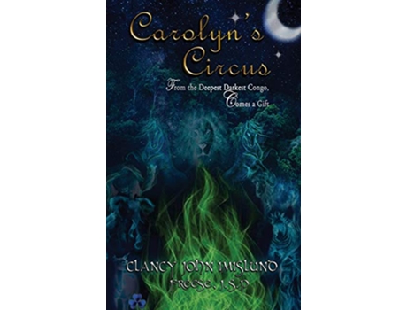 Livro Carolyns Circus From The Deepest Darkest Congo Comes a Gift de Clancy Imislund e P Freese J S (Inglês - Capa Dura)