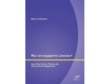 Livro Was ist engagierte Literatur JeanPaul Sartres Theorie des literarischen Engagements German Edition de Marion Schwenne (Alemão)