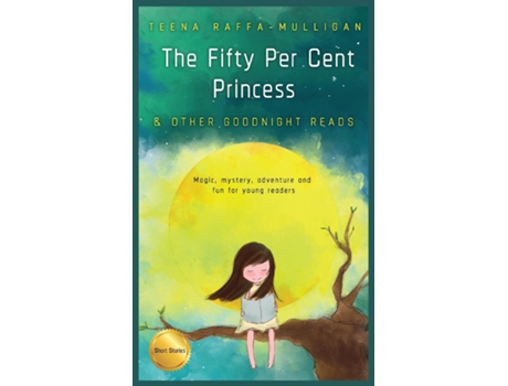 Livro The Fifty Per Cent Princess Amp Other Goodnight Reads De Teena Raffa-mulligan (inglês)