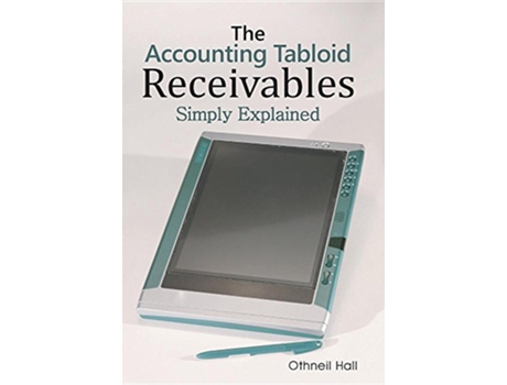 Livro The Accounting Tabloid Receivables Simply Explained de Othneil Hall (Inglês)
