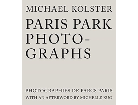 Livro Paris Park Photographs De Michael Kolster E Michelle Kuo (inglês - Capa Dura)