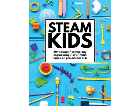 Livro STEAM Kids: 50 Science / Technology / Engineering / Art / Math Hands-On Projects for Kids Anne Carey, Steam Kids Author Team (Inglês)