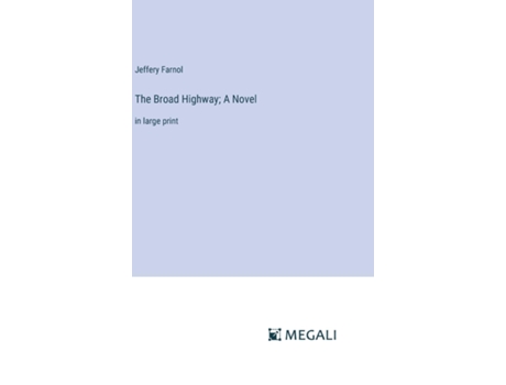 Livro The Broad Highway A Novelin large print de Jeffery Farnol (Inglês)