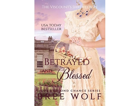 Livro Betrayed Amp Blessed The Viscounts Shrewd Wife De Bree Wolf (inglês)