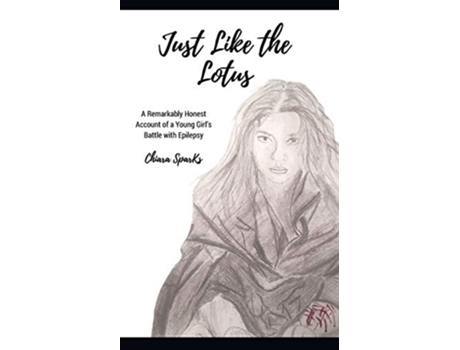 Livro Just Like the Lotus A Remarkably Honest Account of a Young Girl’s Battle with Epilepsy de Chiara Sparks (Inglês)