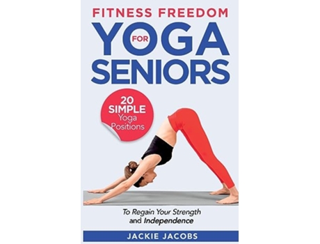 Livro Fitness Freedom for Seniors 20 Simple Yoga Positions to Regain Your Strength and Independence de Jackie Jacobs (Inglês)