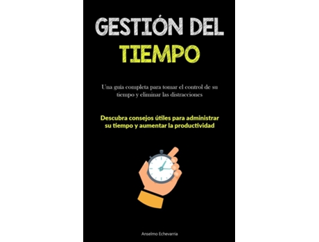 Livro Gestión Del Tiempo Una guía completa para tomar el control de su tiempo y eliminar las distracciones de Anselmo Echevarria (Inglês)