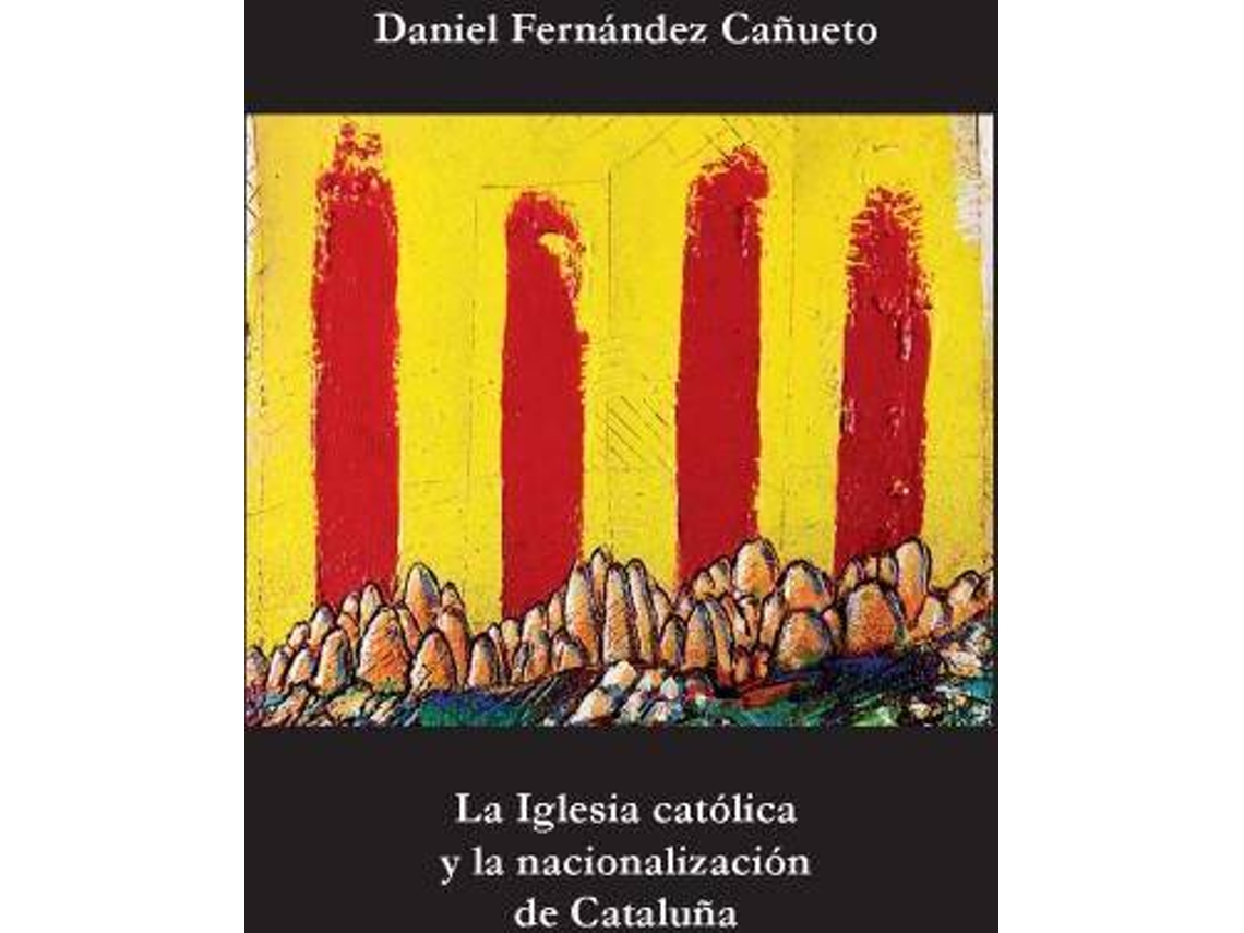 Livro La Iglesia Católica Y La Nacionalización De Cataluña de Daniel Fernández Cañueto (Espanhol)