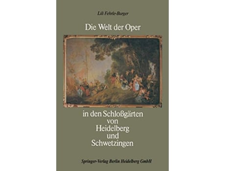 Livro Die Welt der Oper in den Schlossgärten von Heidelberg und Schwetzingen German Edition de Robert Häusser (Alemão - Capa Dura)