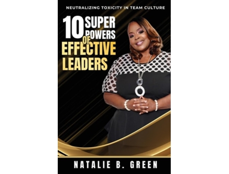 Livro 10 Superpowers of Effective Leaders Neutralizing Toxicity in Team Culture de Natalie B Green (Inglês)