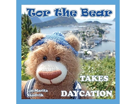 Livro Tor The Bear Takes A Daycation De Lin-marita Sandvik (inglês)