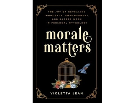 Livro Morale Matters The Joy of Revealing Innocence Empowerment and Sacred Work in Personal Mythology de Violetta Jean (Inglês)
