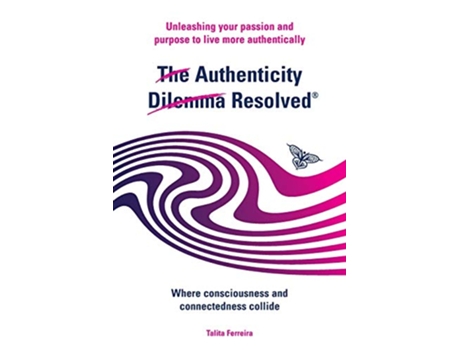 Livro The Authenticity Dilemma Resolved Unleashing your passion and purpose to live more authentically de Talita Ferreira (Inglês)