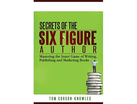Livro Secrets of the SixFigure Author Mastering the Inner Game of Writing Publishing and Marketing Books de Tom CorsonKnowles (Inglês)