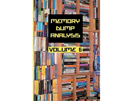 Livro Memory Dump Analysis Anthology Volume 6 Memory Dump Analysis Anthology Diagnomicon de Dmitry Vostokov Software Diagnostics Institute (Inglês)