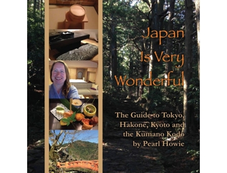 Livro Japan Is Very Wonderful The Guide To Tokyo, Hakone, Kyoto And The Kumano Kodo De Pearl Howie (inglês)