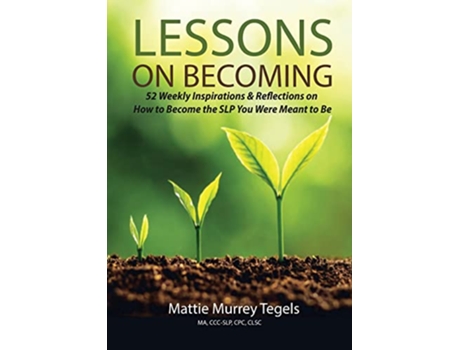 Livro Lessons on Becoming 52 Weekly Inspirations Reflections on How to Become the SLP You Were Meant to Be de Mattie Murrey Tegels (Inglês)