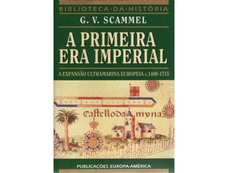 A Primeira Era Imperial - A Expansão Ultramarina Europeia c.1400-1715