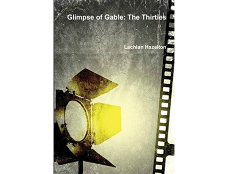 Livro Glimpse of Gable The Thirties de Lachlan Hazelton (Inglês)