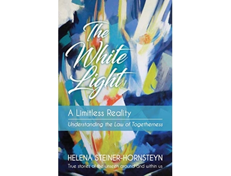Livro The White Light A Limitless Reality de Helena SteinerHornsteyn (Inglês)