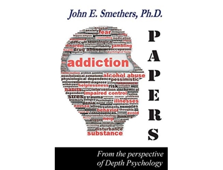 Livro ADDICTION PAPERS From the Perspective of Depth Psychology de John E Smethers (Inglês)