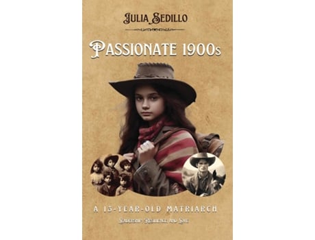 Livro PASSIONATE 1900S A 13-YEAR-OLD MATRIARCH de Julia Sedillo (Inglês)