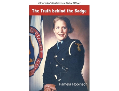 Livro The Truth Behind The Badge Gloucesters First Female Police Officer De Pamela Robinson (inglês)