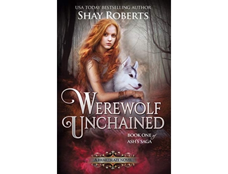 Livro Werewolf Unchained A Heartblaze Novel Ashs Saga 1 de Shay Roberts (Inglês)