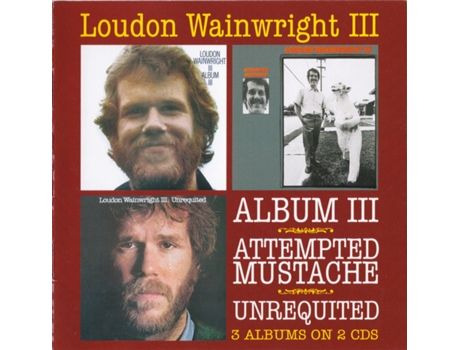 CD Loudon Wainwright III - Album III / Attempted Mustache / Unrequited