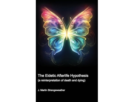 Livro The Eidetic Afterlife Hypothesis de J Martin Strangeweather (Inglês)