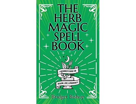 Livro The Herb Magic Spell Book A Beginners Guide For Spells for Love Health Wealth and More de Bridget Bishop (Inglês)