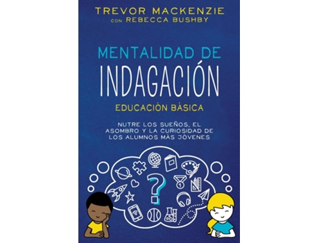 Livro Mentalidad de Indagación NUTRE LOS SUENOS, EL ASOMBRO Y LA CURIOSIDAD DE LOS ALUMNOS MÁS JÓVENES de Trevor MacKenzie (Inglês)