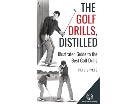 Livro The Golf Drills, Distilled Illustrated Guide to the Best Golf Drills de Pete Styles (Inglês)